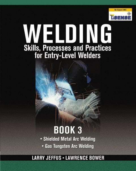 DELMAR CENGAGE Learning - Welding Skills, Processes and Practices for Entry-Level Welders: Book 3 Publication, 2nd Edition - by Jeffus/Bower, Delmar/Cengage Learning, 2009 - Exact Tool & Supply