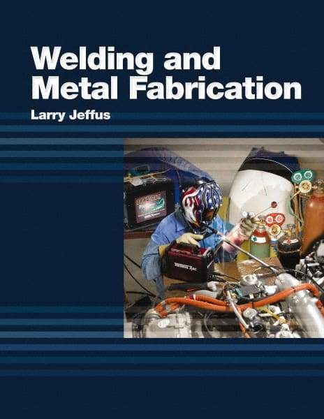 DELMAR CENGAGE Learning - Welding and Metal Fabrication, 1st Edition - Welding Reference, 800 Pages, Hardcover, Delmar/Cengage Learning, 2011 - Exact Tool & Supply