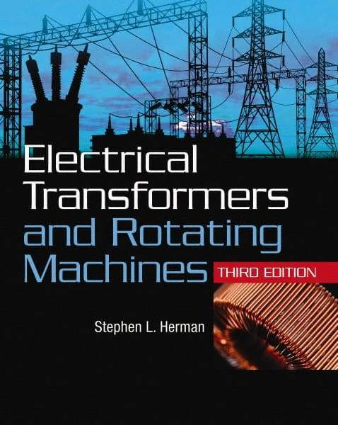 DELMAR CENGAGE Learning - Electrical Transformers and Rotating Machines Publication, 3rd Edition - by Herman, Delmar/Cengage Learning, 2011 - Exact Tool & Supply