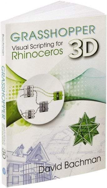 Industrial Press - Grasshopper: Visual Scripting for Rhinoceros 3D Reference Book, 1st Edition - by David Bachman, Industrial Press - Exact Tool & Supply