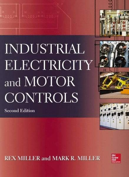 McGraw-Hill - INDUSTRIAL ELECTRICITY AND MOTOR CONTROLS Handbook, 2nd Edition - by Rex Miller, Mark Miller, McGraw-Hill, 2013 - Exact Tool & Supply