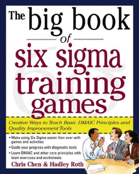 McGraw-Hill - BIG BOOK OF SIX SIGMA TRAINING GAMES Handbook, 1st Edition - by Hadley Roth, McGraw-Hill, 2004 - Exact Tool & Supply
