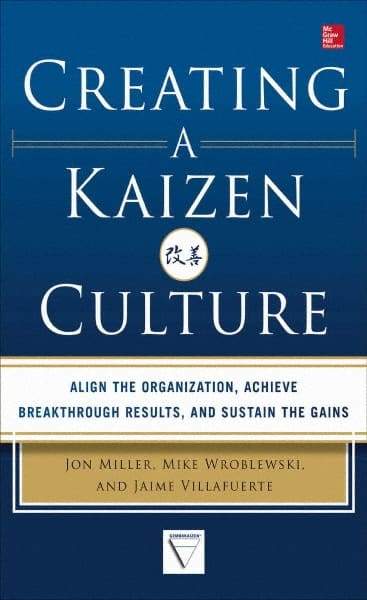 McGraw-Hill - CREATING A KAIZEN CULTURE Handbook, 1st Edition - by Jon Miller, Mike Wroblewski & Jaime Villafuerte, McGraw-Hill, 2013 - Exact Tool & Supply