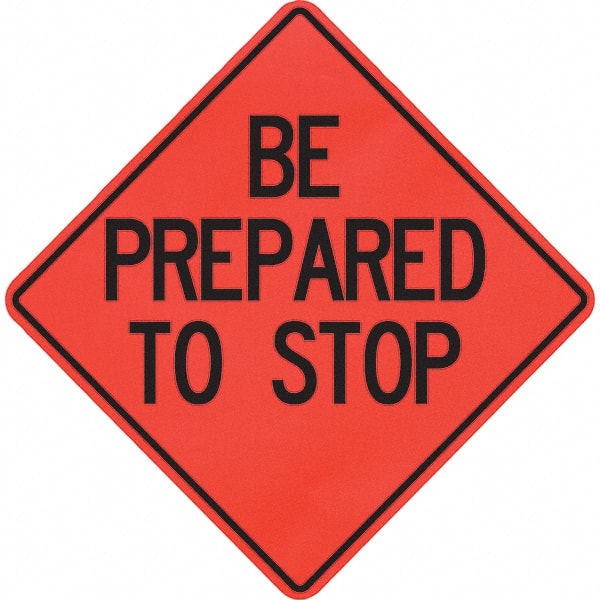 PRO-SAFE - "Be Prepared to Stop," 48" Wide x 48" High Vinyl Traffic Control Sign - Exact Tool & Supply