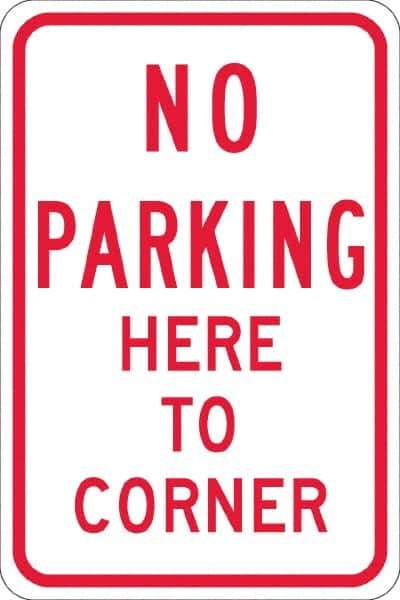 NMC - "No Parking Here To Corner", 12" Wide x 18" High, Aluminum No Parking & Tow Away Signs - 0.08" Thick, Red on White, High Intensity Reflectivity, Rectangle, Post Mount - Exact Tool & Supply