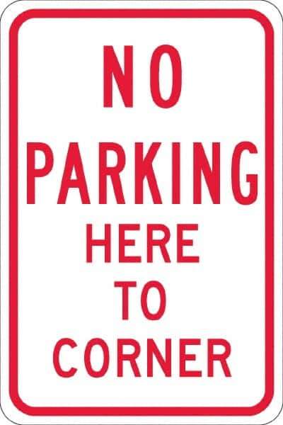 NMC - "No Parking Here To Corner", 12" Wide x 18" High, Aluminum No Parking & Tow Away Signs - 0.08" Thick, Red on White, Engineer Grade Reflectivity, Rectangle, Post Mount - Exact Tool & Supply