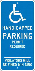 NMC - "Handicapped Parking Permit Required Violators Will Be Fined Min $150", "Handicap Symbol", 12" Wide x 24" High, Aluminum ADA Signs - 0.08" Thick, White on Blue, Engineer Grade Reflectivity, Rectangle, Post Mount - Exact Tool & Supply