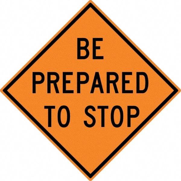 NMC - "Be Prepared to Stop", 30" Wide x 30" High, Aluminum Construction Roadway Signs - 0.08" Thick, Black on Orange, High Intensity Reflectivity, Diamond, Post Mount - Exact Tool & Supply