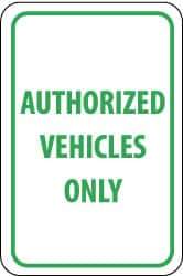 NMC - "Authorized Vehicles Only", 12" Wide x 18" High, Aluminum Parking Lot Traffic Signs - 0.04" Thick, Green on White, Rectangle, Post Mount - Exact Tool & Supply
