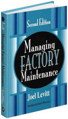 Industrial Press - Managing Factory Maintenance Publication, 1st Edition - by Joel Levitt, Industrial Press, 1996 - Exact Tool & Supply