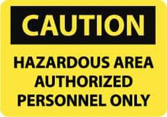 NMC - "Caution - Hazardous Area - Authorized Personnel Only", 7" Long x 10" Wide, Aluminum Safety Sign - Rectangle, 0.04" Thick, Use for Security & Admittance - Exact Tool & Supply