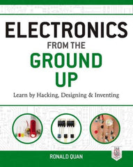 McGraw-Hill - ELECTRONICS FROM THE GROUND UP Handbook, 1st Edition - by Ronald Quan, McGraw-Hill, 2014 - Exact Tool & Supply