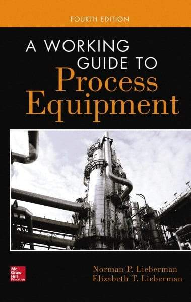 McGraw-Hill - WORKING GUIDE TO PROCESS EQUIPMENT Handbook, 4th Edition - by Norman Lieberman & Elizabeth Lieberman, McGraw-Hill, 2014 - Exact Tool & Supply