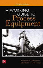 McGraw-Hill - WORKING GUIDE TO PROCESS EQUIPMENT Handbook, 4th Edition - by Norman Lieberman & Elizabeth Lieberman, McGraw-Hill, 2014 - Exact Tool & Supply