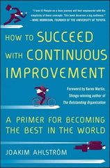 McGraw-Hill - HOW TO SUCCEED WITH CONTINUOUS IMPROVEMENT Handbook, 1st Edition - by Joakim Ahlstrom, McGraw-Hill, 2014 - Exact Tool & Supply