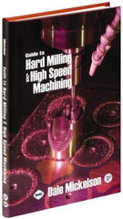 Industrial Press - Guide to Hard Milling & High Speed Machining Publication, 1st Edition - by Dale Mickelson, Industrial Press, 2006 - Exact Tool & Supply