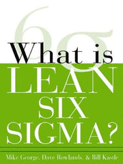 McGraw-Hill - What is Lean Six Sigma Publication, 1st Edition - by Michael L. George, David T. Rowlands & Bill Kastle, McGraw-Hill, 2003 - Exact Tool & Supply