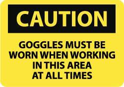 NMC - "Caution - Goggles Must Be Worn When Working in This Area at All Times", 10" Long x 14" Wide, Rigid Plastic Safety Sign - Rectangle, 0.05" Thick, Use for Accident Prevention - Exact Tool & Supply